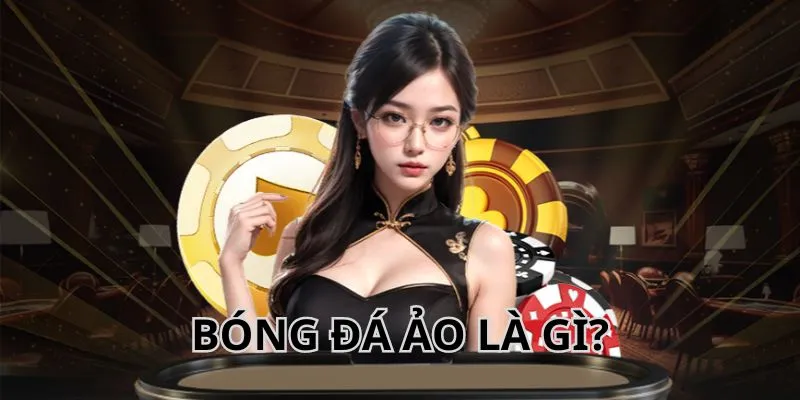 Bóng Đá Ảo Là Gì? Thông Tin chuẩn xác Cho Người Chơi