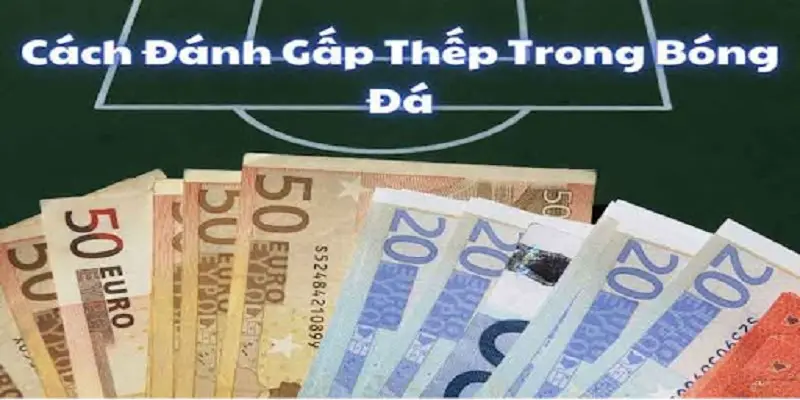 Cách đánh gấp thếp bóng đá vô cùng phổ biến
