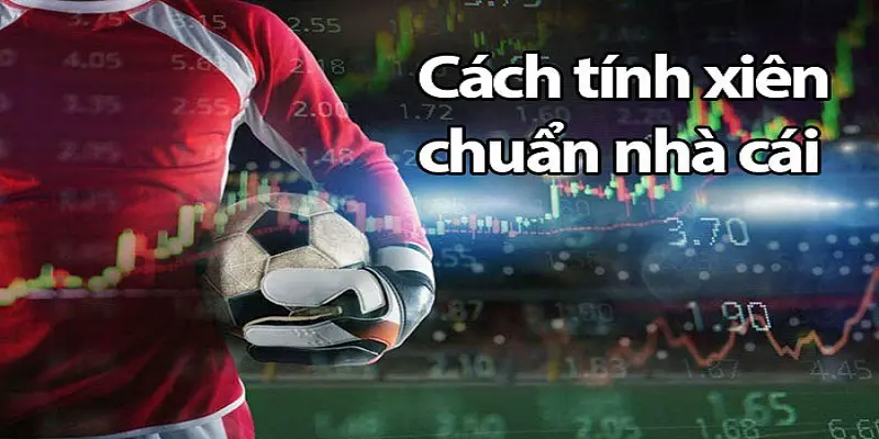 Cách tính cược xiên với từng tỷ lệ kèo là khác nhau