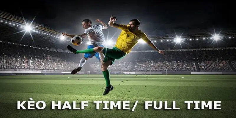 trả lời kèo Half time và Full time là gì?