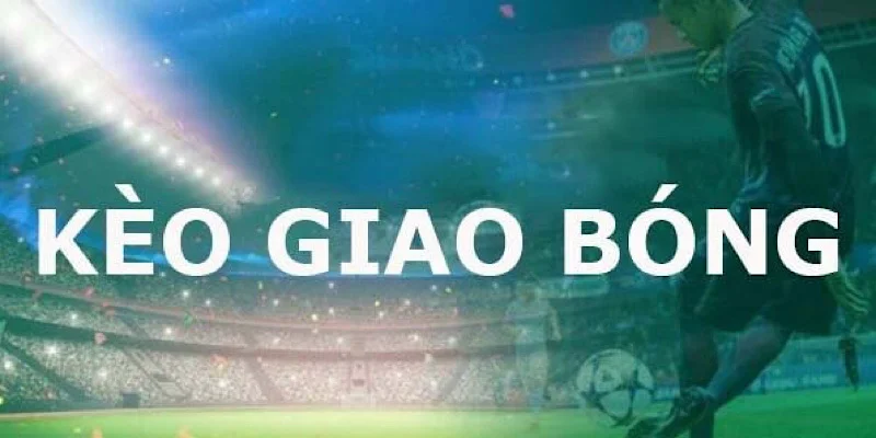 Kèo phát bóng là gì