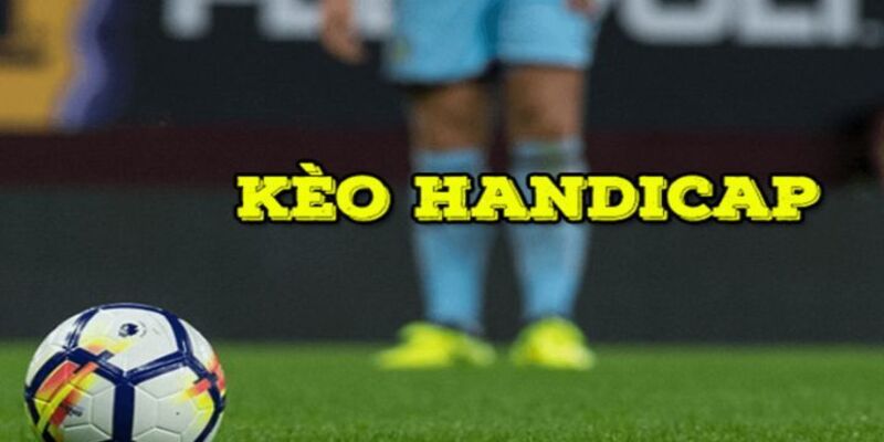 Tìm hiểu Kèo Handicap là gì?