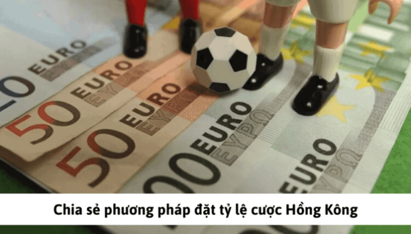 Phương pháp chuẩn khi đặt kèo Hong Kong là gì?
