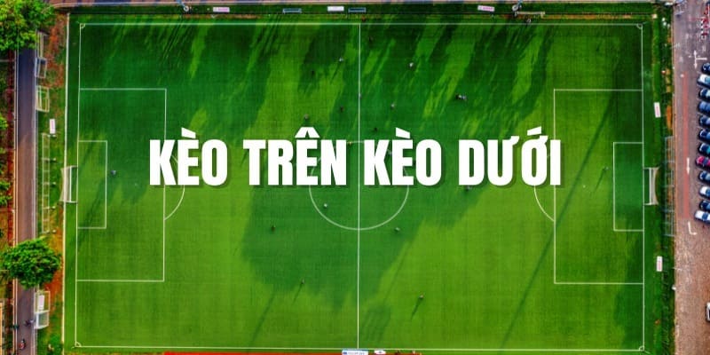 những tỷ lệ chấp khi tham gia kèo trên kèo dưới là gì?