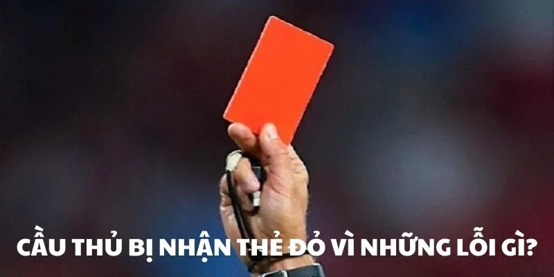 Trọng tài sử dụng thẻ đỏ trong những trường hợp nào