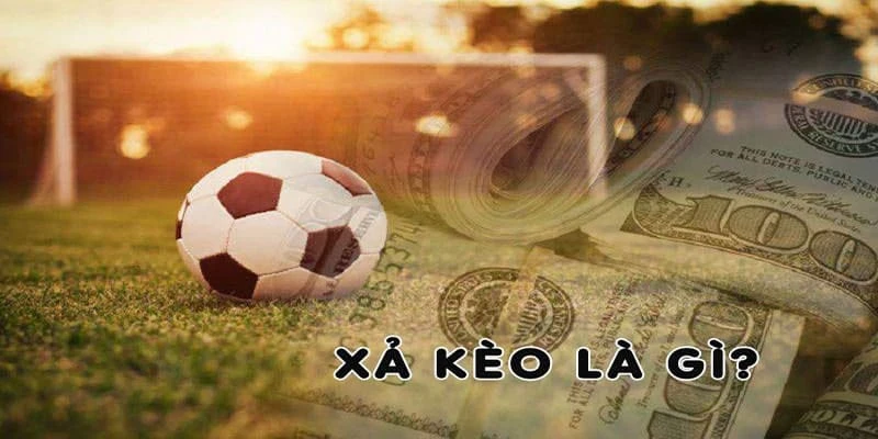 Xả Kèo Là Gì? Cách Xả kèo đơn giản Giúp Hạn Chế Lỗ Đậm