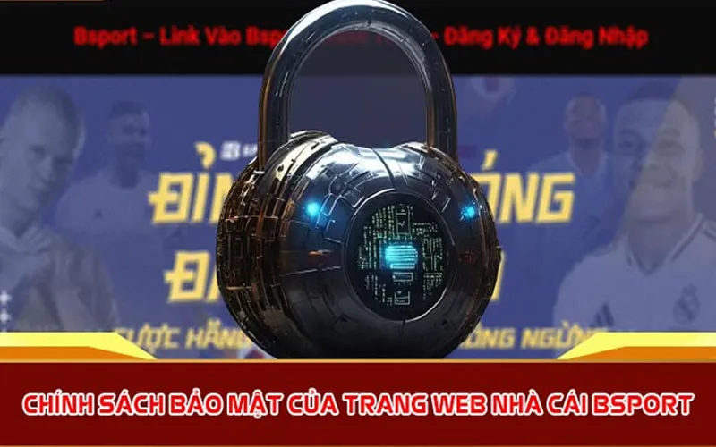 Quy định về bảo mật của nhà cái Bsport thế nào?